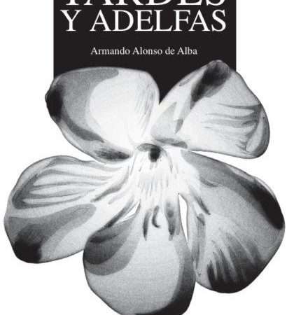 Tardes y adelfas: obra de madurez de Armando Alonso de Alba
