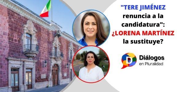 «Tere Jiménez renuncia a la candidatura»: ¿Lorena Martínez la sustituye?