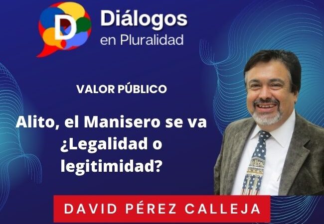 Alito, el Manisero se va ¿Legalidad o legitimidad?