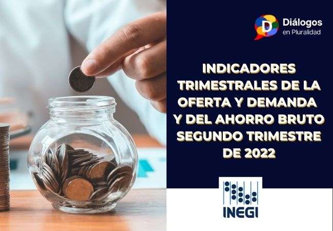 Indicadores trimestrales de la oferta y demanda y del Ahorro Bruto segundo trimestre de 2022