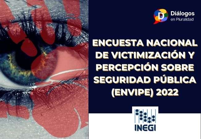 Encuesta Nacional de Victimización y Percepción sobre Seguridad Pública (ENVIPE) 2022