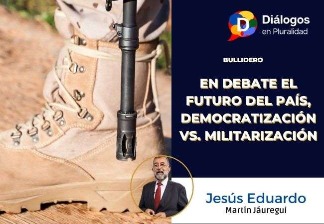 En debate el futuro del país, Democratización vs. Militarización