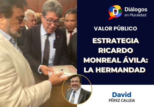 Estrategia Ricardo Monreal Ávila: LA HERMANDAD (tercera parte)￼