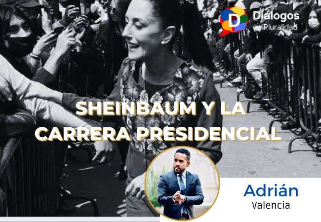 Sheinbaum y la carrera presidencial