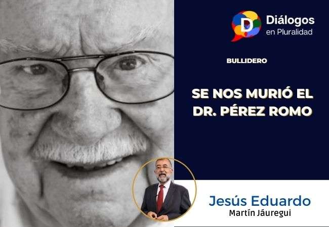 SE NOS MURIÓ EL DR. PÉREZ ROMO