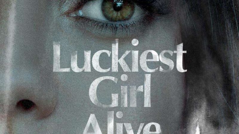 “LA CHICA MÁS AFORTUNADA DEL MUNDO” (“LUCKIEST GIRL ALIVE”) – NETFLIX