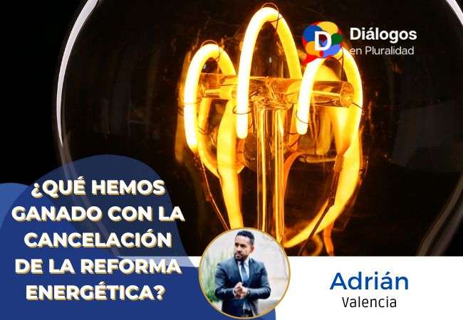 ¿Qué hemos ganado con la cancelación de la reforma energética?