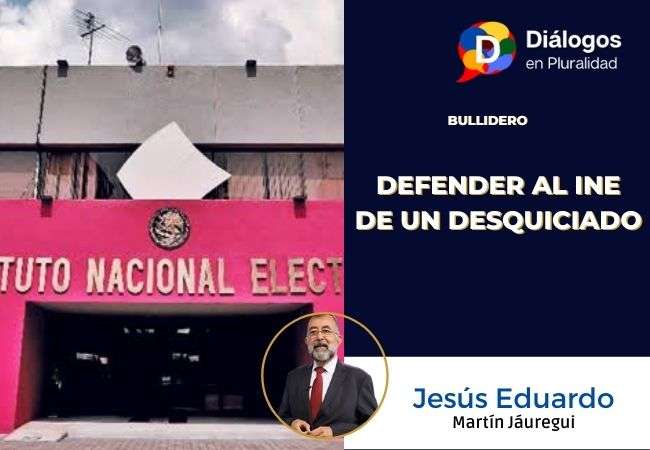 DEFENDER AL INE DE UN DESQUICIADO