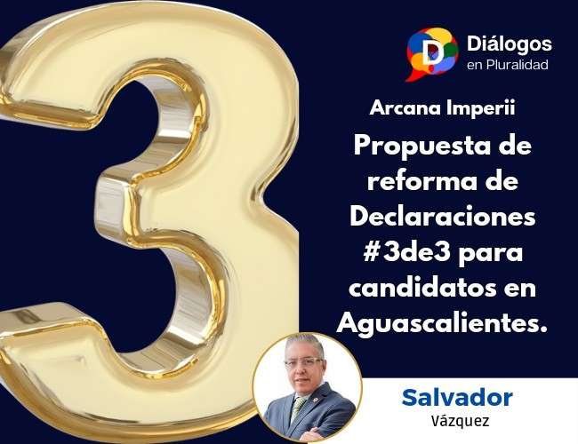 Propuesta de reforma de Declaraciones #3de3 para candidatos en Aguascalientes.