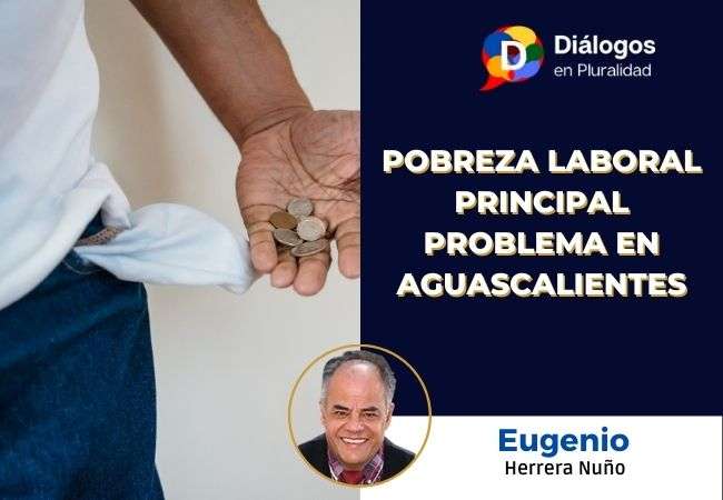 Pobreza Laboral principal problema en Aguascalientes