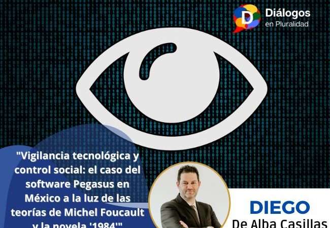 «Vigilancia tecnológica y control social: el caso del software Pegasus en México a la luz de las teorías de Michel Foucault y la novela ‘1984’»