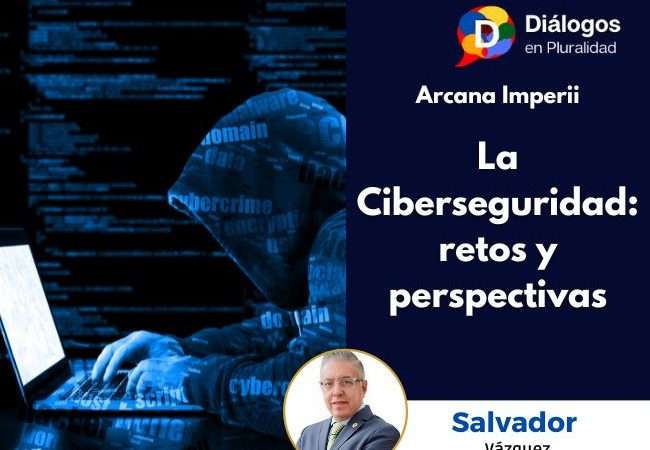 La Ciberseguridad: retos y perspectivas
