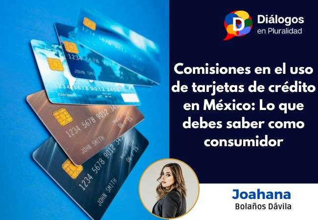 Comisiones en el uso de tarjetas de crédito en México: Lo que debes saber como consumidor