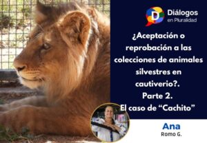 ¿Aceptación o reprobación a las colecciones de animales silvestres en cautiverio?. Parte 2.