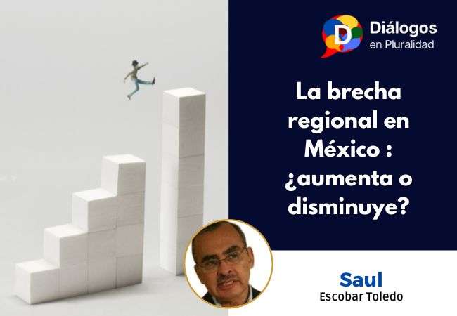La brecha regional en México : ¿aumenta o disminuye?