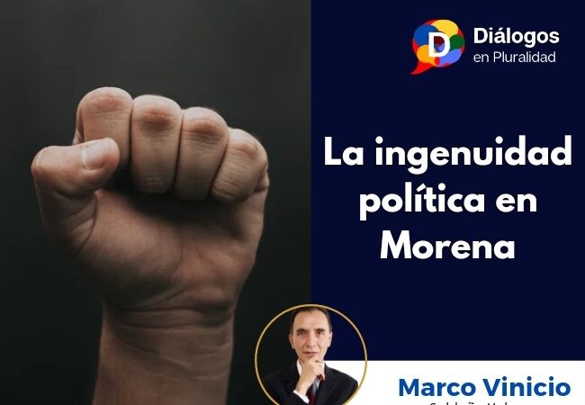 La ingenuidad política en Morena