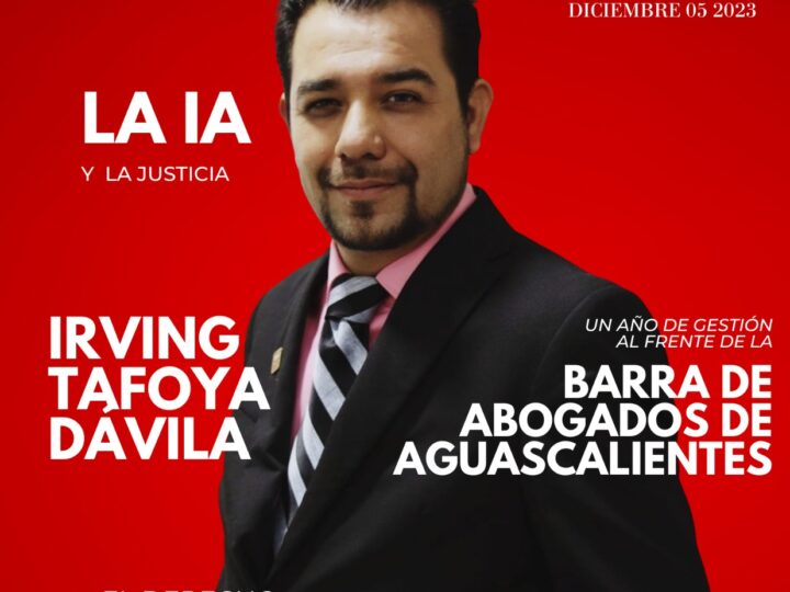 Irving Tafoya Dávila: A un año de gestión al frente de la Barra de Abogados de Aguascalientes y la IA en la Justicia