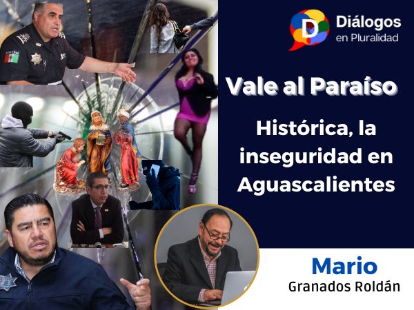 Histórica, la inseguridad en Aguascalientes