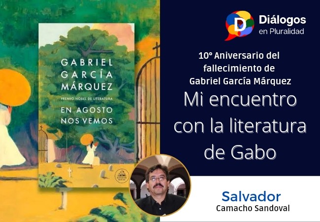 10° Aniversario del fallecimiento de Gabriel García Márquez Mi encuentro con la literatura de Gabo