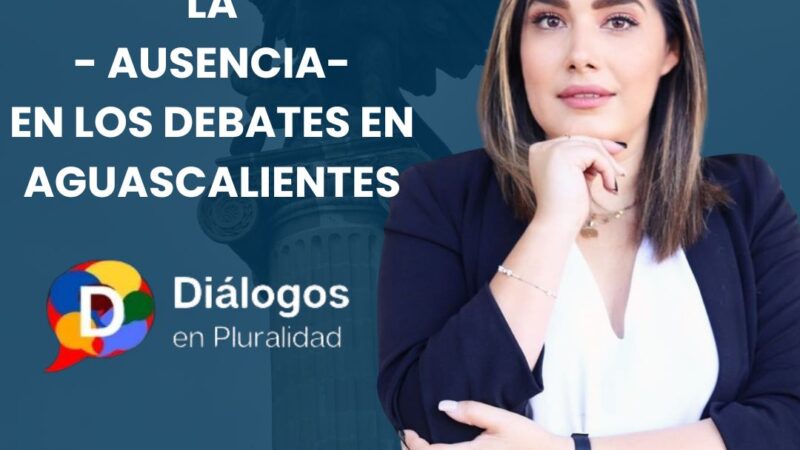 La ausencia en los debates electorales, en Aguascalientes