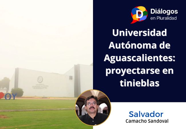 Universidad Autónoma de Aguascalientes: proyectarse en tinieblas