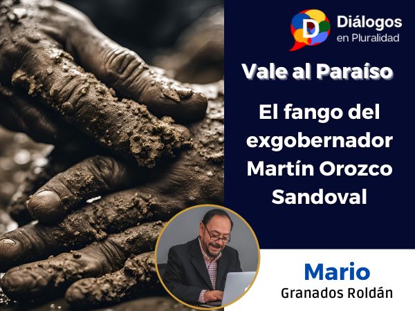 El fango del exgobernador Martín Orozco Sandoval