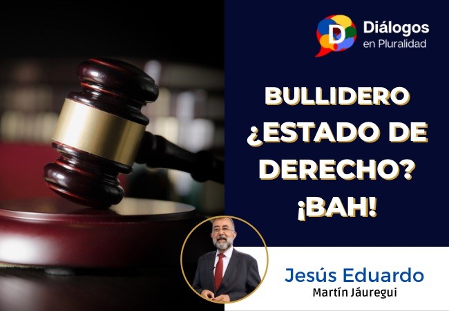 ¿ESTADO DE DERECHO? ¡BAH!