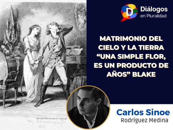 Matrimonio del Cielo y la Tierra “Una simple flor, es un producto de años” Blake