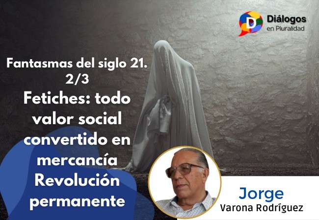 Fetiches: todo valor social convertido en mercancía Revolución permanente