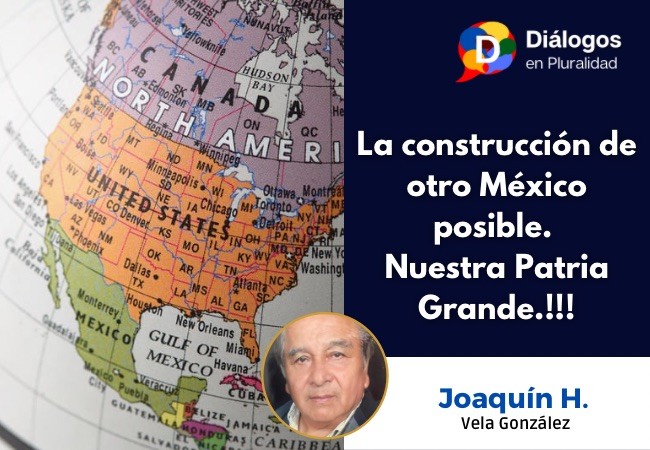 La  construcción de otro México posible. Nuestra Patria Grande.!!!