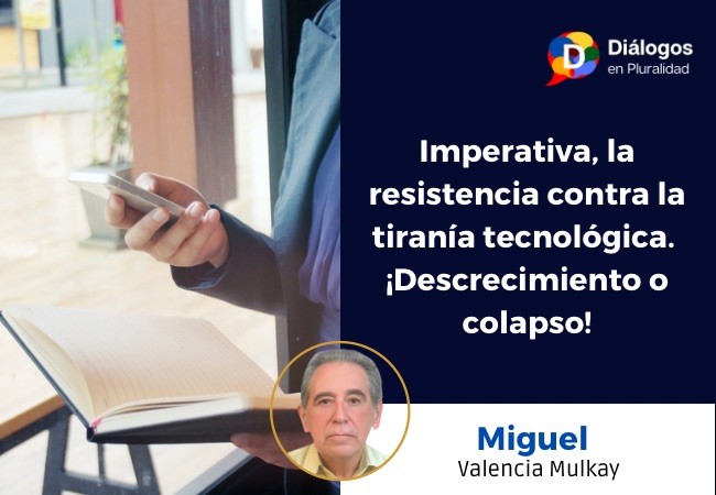 Imperativa, la resistencia contra la tiranía tecnológica. ¡Descrecimiento o colapso!