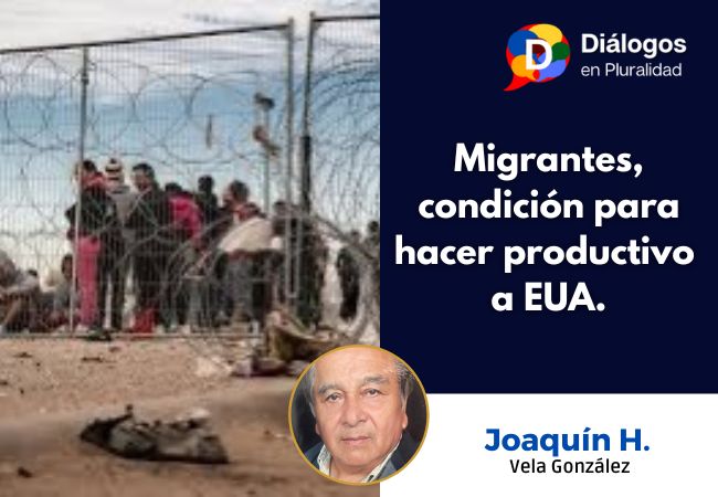 Migrantes, condición para hacer productivo a EUA