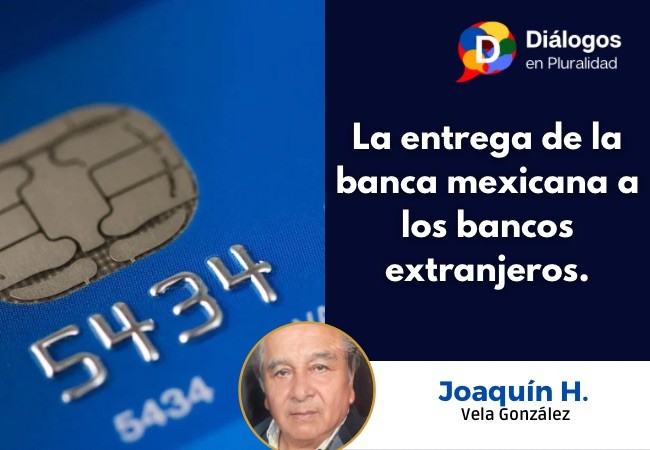 La entrega de la banca mexicana a los bancos extranjeros