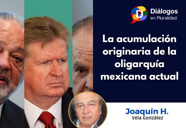 La acumulación originaria de la oligarquía mexicana actual