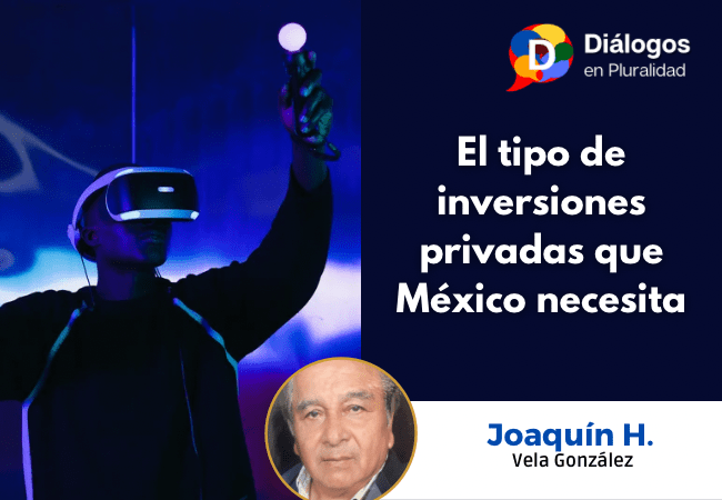 El tipo de inversiones privadas que México necesita