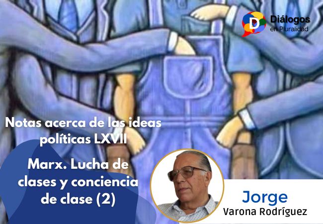 Notas acerca de las ideas políticas LXVII Marx. Lucha de clases y conciencia de clase (2)