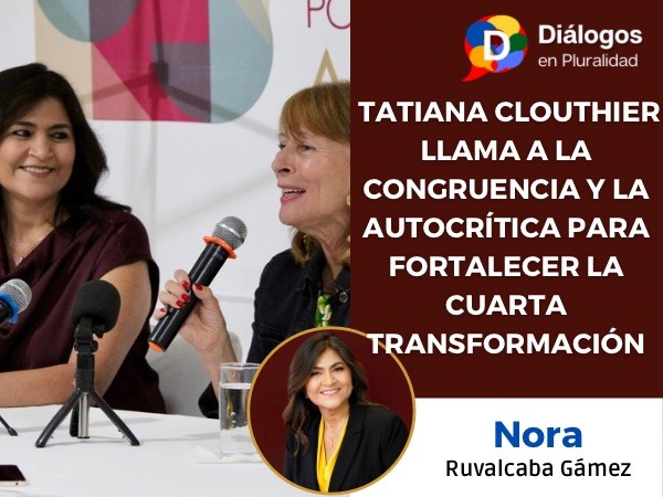 TATIANA CLOUTHIER LLAMA A LA CONGRUENCIA Y LA AUTOCRÍTICA PARA FORTALECER LA CUARTA TRANSFORMACIÓN