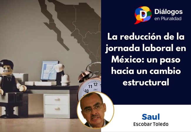 La reducción de la jornada laboral en México: un paso hacia un cambio estructural