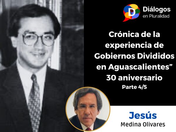 “Crónicas de la experiencia de Gobiernos Divididos en Aguascalientes” 30 aniversario 4/5
