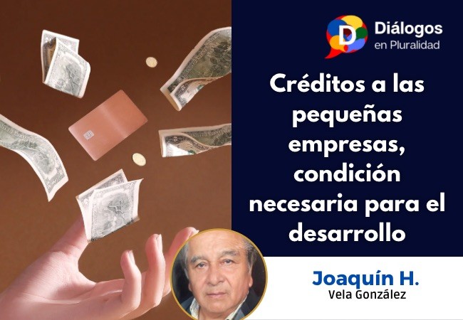 Créditos a las pequeñas empresas, condición necesaria para el desarrollo