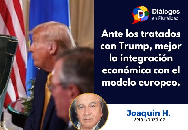 Ante los tratados con Trump, mejor la integración económica con el modelo europeo.