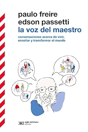 La voz del maestro: Acerca de vivir, enseñar y transformar el mundo. Conversaciones con Edson Passetti (Biblioteca Clásica de Siglo Veintiuno)