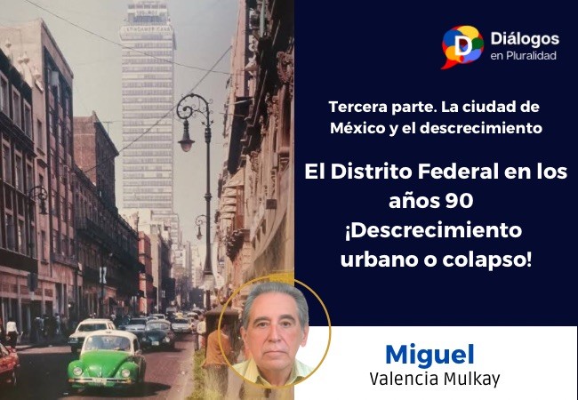 Tercera parte. La ciudad de México y el descrecimiento El Distrito Federal en los años 90