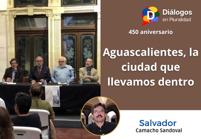 450 aniversario: Aguascalientes, la ciudad que llevamos dentro