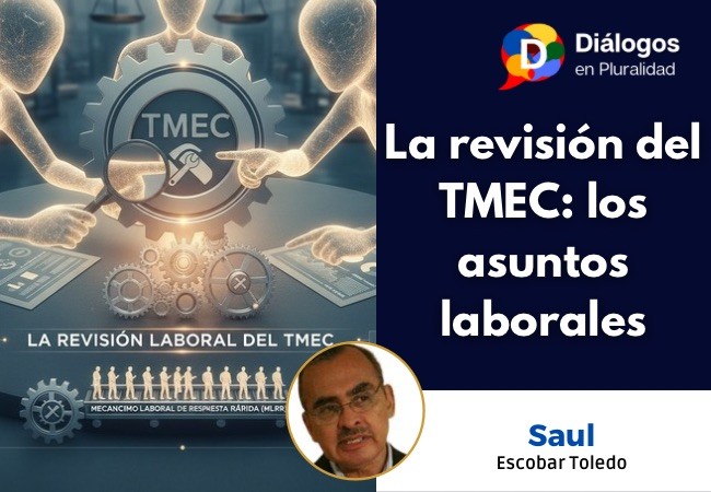 La revisión del TMEC: los asuntos laborales