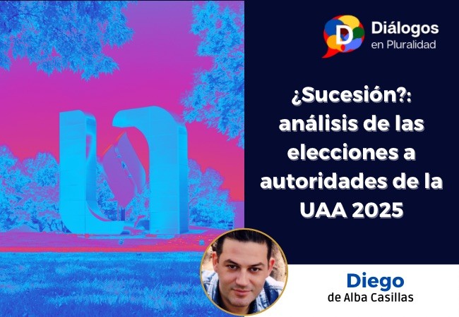¿Sucesión?: análisis de las elecciones a autoridades de la UAA 2025