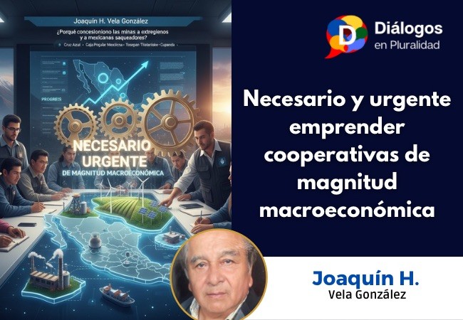 Necesario y urgente emprender cooperativas de magnitud macroeconómica