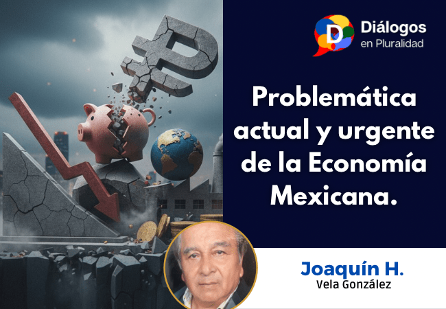Problemática actual y urgente de la Economía Mexicana.