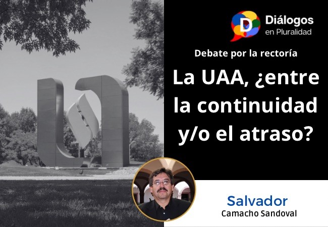 La UAA, ¿entre la continuidad y/o el atraso?