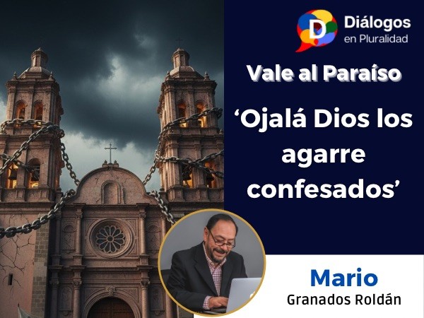‘Ojalá Dios los agarre confesados’
